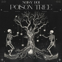 Noisy Boï - Poison Tree (free download)