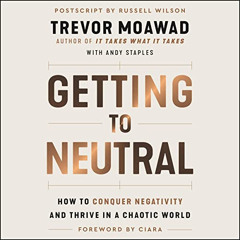 READ EBOOK 🧡 Getting to Neutral: How to Conquer Negativity and Thrive in a Chaotic W