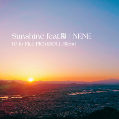Sunshine feat.陽(DJ Jo=Rice PICK&ROLL Blend) / NENE