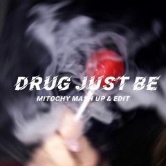 DRUG JUST BE - ( MITOCHY Mash Up & Edit  ）