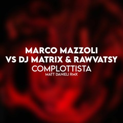 Marco Mazzoli Vs Dj Matrix Feat Rawvatsy - Complottista (Matt Danieli Rmx)