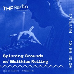 Spinning Grounds I w/ Matthias Reiling @ THF Radio, 17/12/24