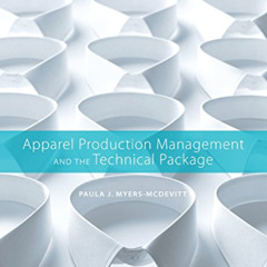 GET EBOOK 📖 Apparel Production Management and the Technical Package by  Paula J. Mye
