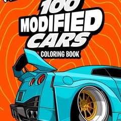 100 Modified Cars Coloring Book: Fun automotive adventure with 100 coloring pages for kids & teens