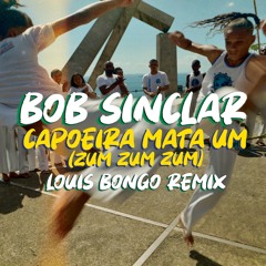 Bob Sinclar - Capoeira Mata Um (Zum Zum Zum)(Louis Bongo Remix)