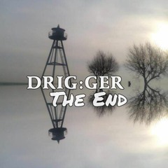 DRIG GER- The End
