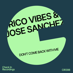 Rico Vibes & Jose Sanchez - Don't Come Back With Me (Radio Edit)
