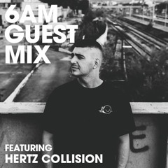 6AM Guest Mix: Hertz Collision