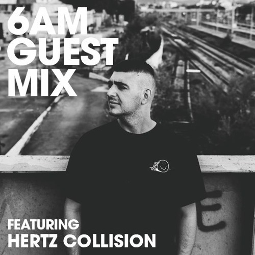 6AM Guest Mix: Hertz Collision
