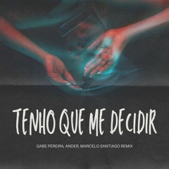 Tenho Que Me Decidir (Gabe Pereira, ANDER, Marcelo Santiago Remix)