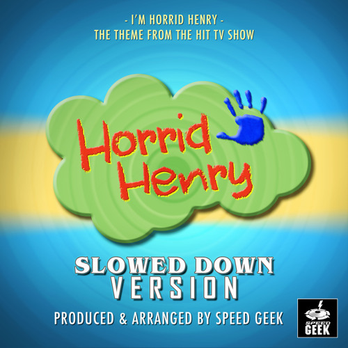 I'm Horrid Henry (From "Horrid Henry") (Slowed Down)