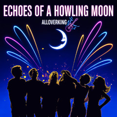 Echoes of a Howling Moon