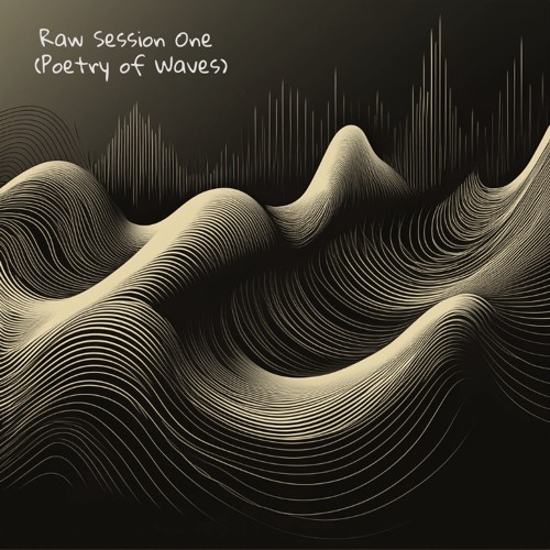 Raw Session One (Poetry of Waves)