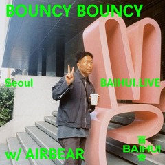 BOUNCY BOUNCY w/ Airbear - 28 January 2025