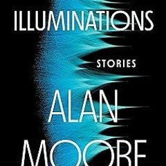 *) Illuminations: Stories BY: Alan Moore (Author) *Document=