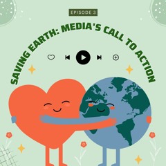 Episode 3 - Saving Earth: Media's Call to Action