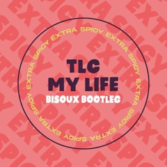 [FREE DL] TLC - My Life (Bisoux Bootleg)