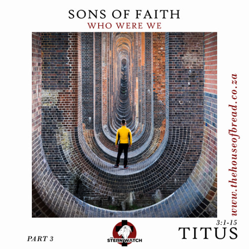 Note for 20250627 - Sons in Faith - Part 3 - Titus 3 - Who We Were