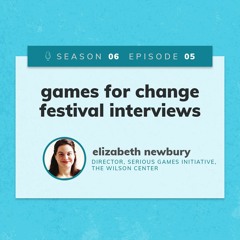 FGP6-5: Games for Change Festival Interview with Elizabeth Newbury