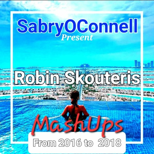 SabryOConnell Present Robin Skouteris ♫ MASHUP From 2016  To 2018