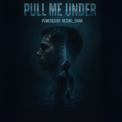 Pull Me Under - Official Song by Nezuki_chan