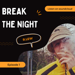 Break The Night Ep 1 - Lewis Fraser