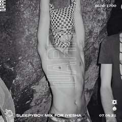 SLEEPYBOY MIX FOR IYESHA 07/08/21