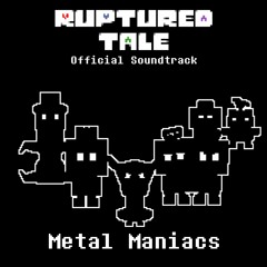 [Rupturedtale] Metal Maniacs