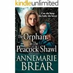 Download~ The Orphan in the Peacock Shawl: A BRAND NEW gripping historical novel from AnneMarie Brea