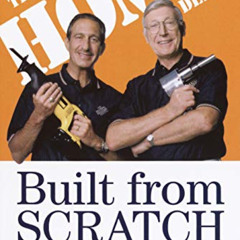 [View] EPUB ✓ Built from Scratch: How a Couple of Regular Guys Grew The Home Depot fr