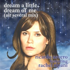 Dream A Little Dream Of Me (Air Several Mix) - Ricardo Severo featuring Rachel Ripani