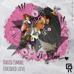 David Ismael - Encoded Love (Original Mix)