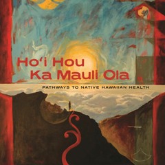 ⚡Read🔥Book Ho?i Hou Ka Mauli Ola: Pathways to Native Hawaiian Health (Hawai?inui?kea)
