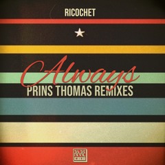 01. Ricochet - Always (Prins Thomas Vocal remix)