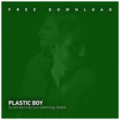 FREE DOWNLOAD: Plastic Boy - Silver Bath (QuiQui Remix)