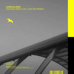 AUDIOGLIDER - Digging Deep (Lex Ludlow Remix)