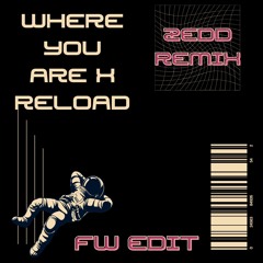 Where You Are x Reload (Zedd Remix) (FW Edit)