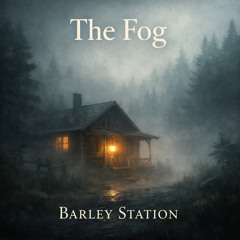The Fog - Barley Station