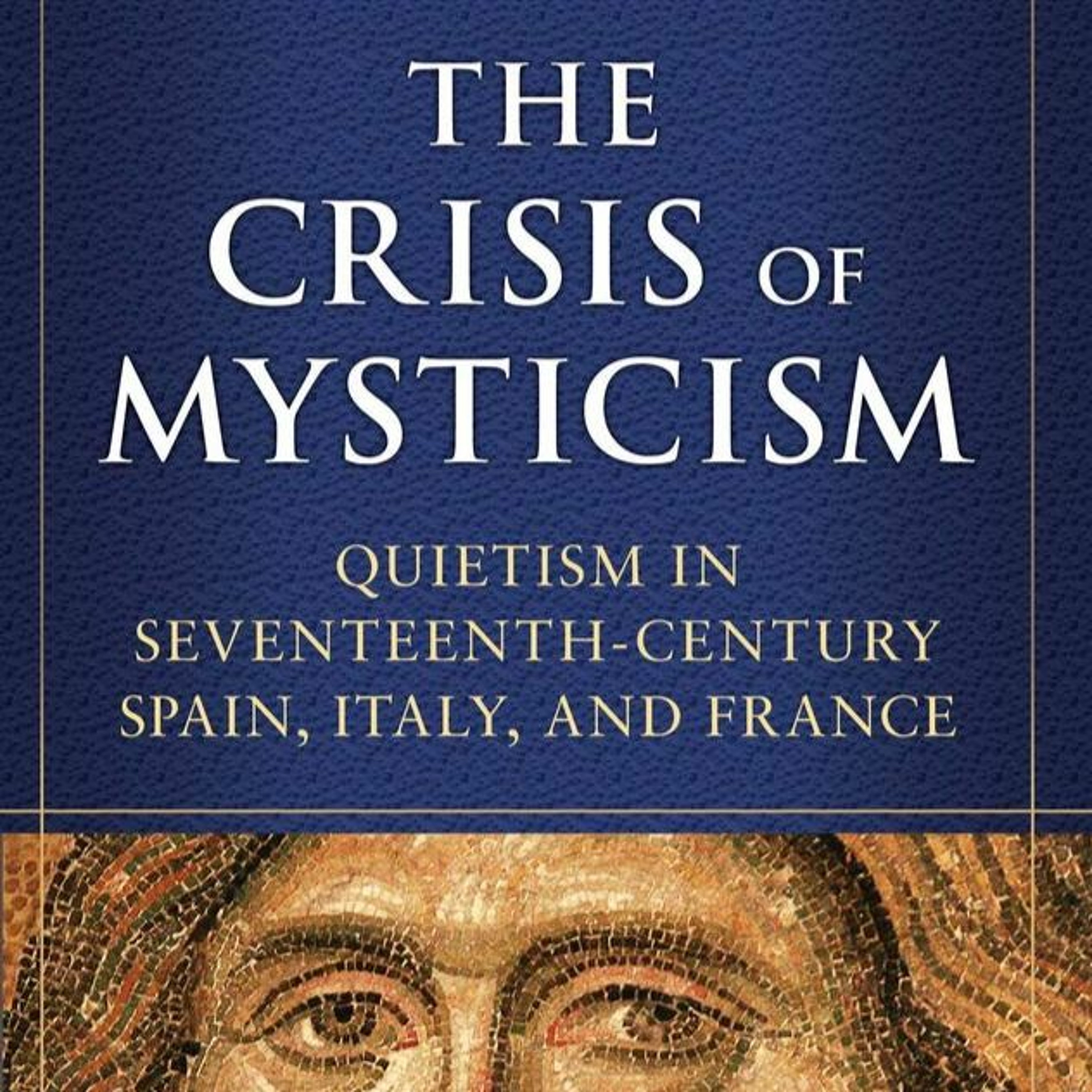 The Crisis of Mysticism: Quietism in 17th Century Spain, Italy, and France