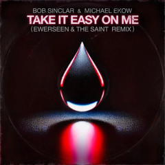 Bob Sinclar & Michael Ekow - Take It Easy on Me (EWERSEEN, The SAINT Remix)