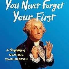 $ You Never Forget Your First: A Biography of George Washington BY: Alexis Coe (Author) +Ebook=