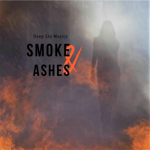 Smoke & Ashes (Keep Shining) * by Deep Sky Musics