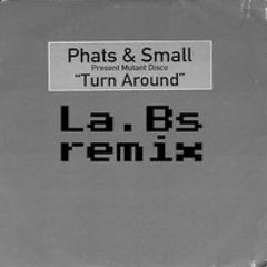 Phats&Small- Turn Around (La.Bs Remix)