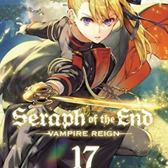 [Read] KINDLE 📁 Seraph of the End, Vol. 17: Vampire Reign (17) by  Takaya Kagami,Yam