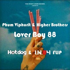 Phum Viphurit & Higher Brothers - Lover Boy 88 ( Hotdog & I.N.84 Flip ) BUY=Free Download