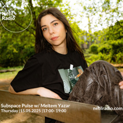 Netil Radio - Subspace Pulse w/ Meltem Yazar - 15/05/2025