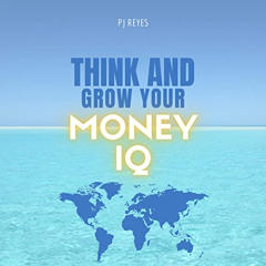 VIEW PDF 📭 Think and Grow Your Money IQ: Basic Steps Towards Financial Intelligence