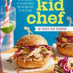 #^R.E.A.D 💖 Kid Chef: The Foodie Kids Cookbook: Healthy Recipes and Culinary Skills for the New Co