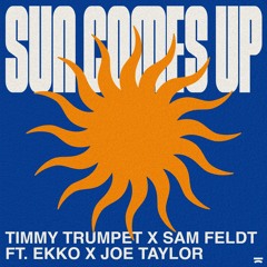 Timmy Trumpet X Sam Feldt - Sun Comes Up (ft. EKKO x Joe Taylor)