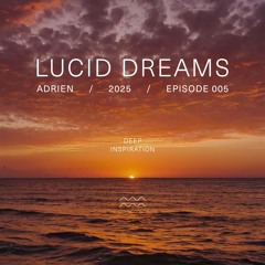 Adrien (AR) - Lucid Dreams - Episode 005